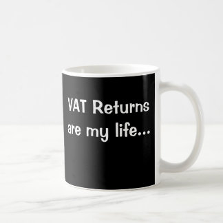 VAT Returns Are My Life Motivational VAT Saying Coffee Mug