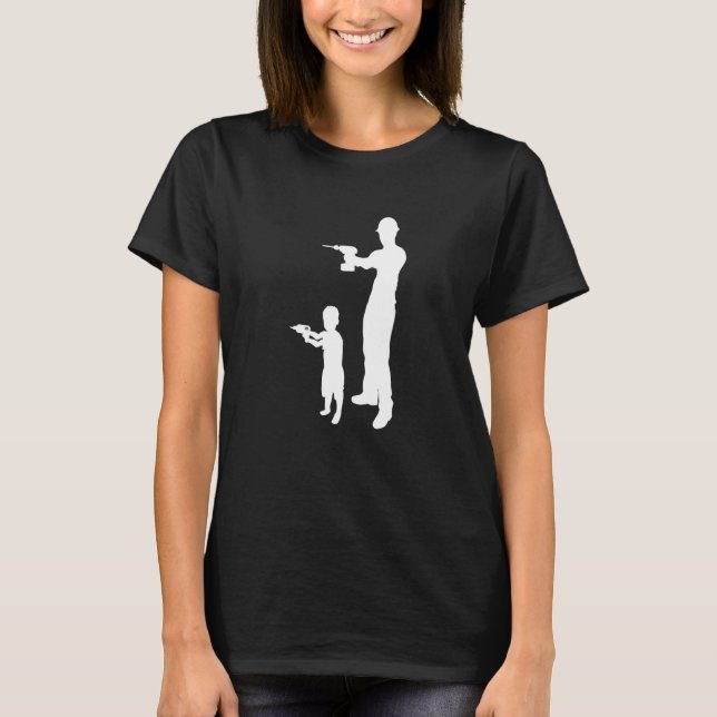 Vather Son Refurbishing With Drill Construction Si T-Shirt (Front)