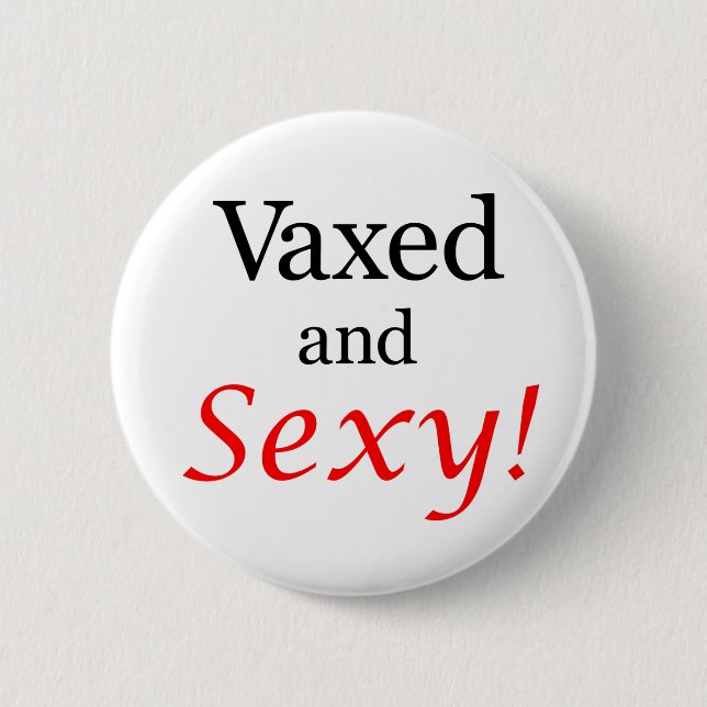 Vaxed and Sexy! 6 Cm Round Badge (Front)