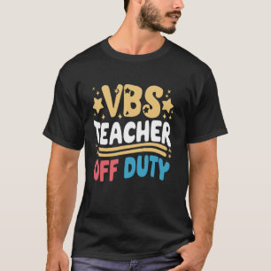 VBS Teacher Off Duty Sunday School Vacation Bible T-Shirt
