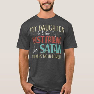 Vcb 0019 My Daughter Is Either My Best Friend Or S T-Shirt