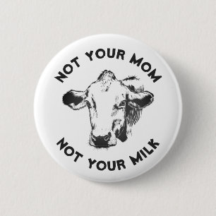 Vegan Activist   Not Your Milk Not Your Mum 6 Cm Round Badge