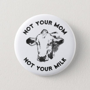 Vegan Activist   Not Your Milk Not Your Mum 6 Cm Round Badge