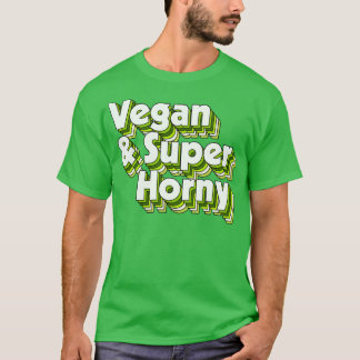 Vegan and Super Horny T-Shirt