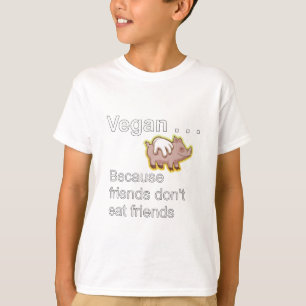 Vegan - Because Friends Don't Eat Friends T-Shirt