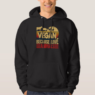 Vegan Because I Love Animals Quote Vegetarian Hea Hoodie