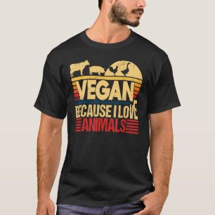 Vegan Because I Love Animals  Quote Vegetarian Hea T-Shirt