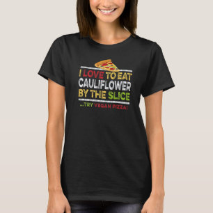 Vegan Cauliflower Pizza Slice Quote Gluten Free Hu T-Shirt