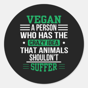 Vegan Crazy Idea Animals Shouldnt Suffer Classic Round Sticker