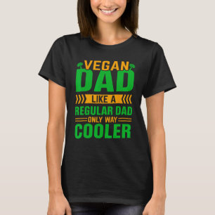 Vegan Dad Like A Regular Dad Only Way Cooler - Veg T-Shirt