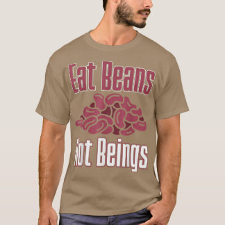Vegan Eat Beans Not Beings Nutrition Vegetarians T-Shirt
