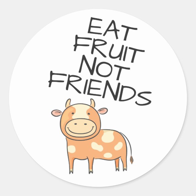 Vegan eat fruits not friends cute brown cow classic round sticker (Front)