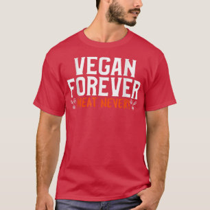 Vegan forever Meat never vegan vegetarian meatles T-Shirt