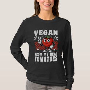 Vegan from My head Tomatoes Funny Gardener Plant B T-Shirt