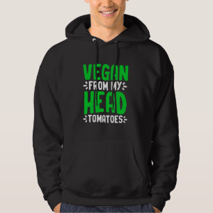 Vegan From My Head Tomatoes Plant Based Diet Veget Hoodie