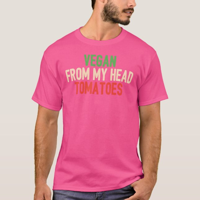 Vegan From My Head Tomatoes T-Shirt (Front)