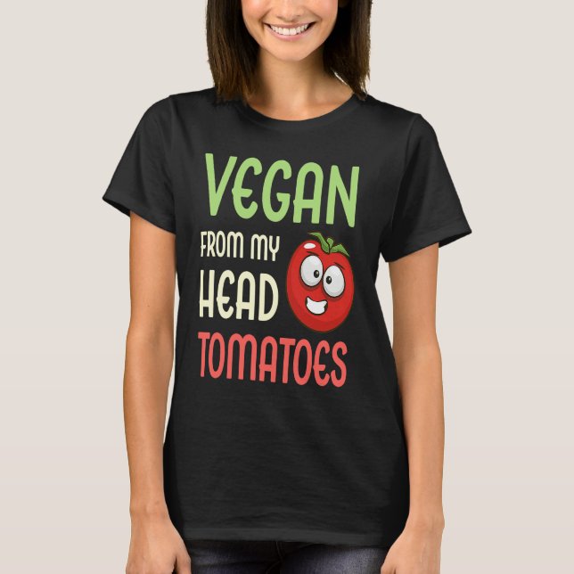 Vegan From My Head Tomatoes  Vegetable Tomato Vega T-Shirt (Front)