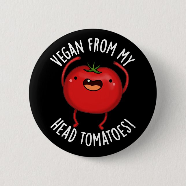 Vegan From My Head Tomatoes Veggie Pun Dark BG 6 Cm Round Badge (Front)