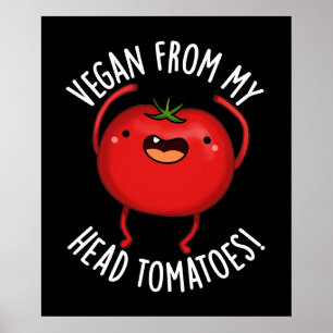 Vegan From My Head Tomatoes Veggie Pun Dark BG Poster