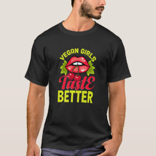 Vegan Girls Taste Better Vegetarian Vegan Girls W T-Shirt