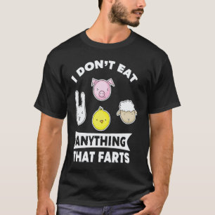Vegan I Don't Eat Anything That Farts Vegetarian T-Shirt