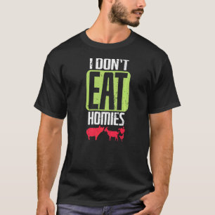 Vegan I Don't Eat Homies T-Shirt