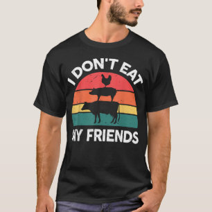Vegan- I Dont Eat My Friends Vegetarian T-Shirt