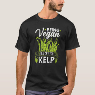 Vegan Is A Cry For Sea Kelp Vegan Seaweed Vegetari T-Shirt