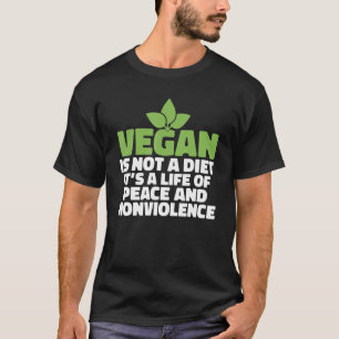 Vegan Is Not A Diet Its A Life Of Peace And Nonvio T-Shirt