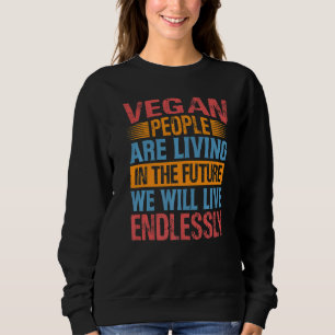 Vegan People Are Living In The Future We Will Live Sweatshirt
