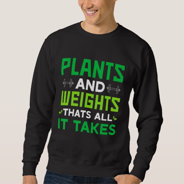 Vegan Plants And Weights Thats All It Takes Sweatshirt (Front)