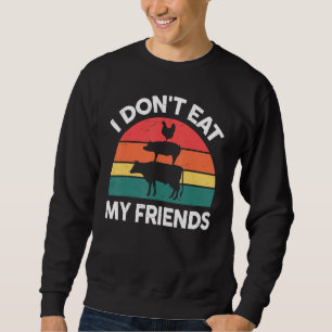 Vegan-Shirt I Dont Eat My Friends Vegetarian Funny Sweatshirt