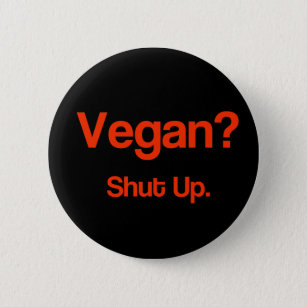 Vegan? Shut Up. 6 Cm Round Badge