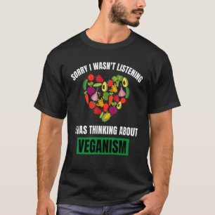Vegan  Sorry I Wasn't Listening Thinking About Veg T-Shirt
