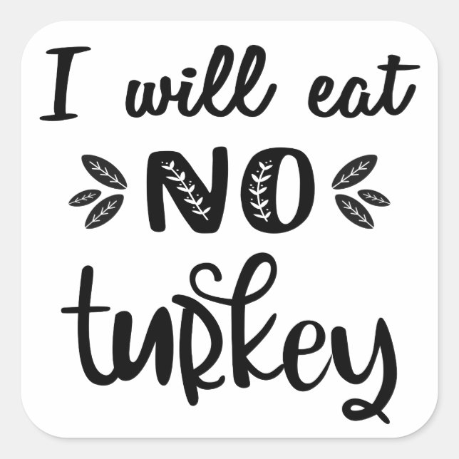 Vegan thanksgiving I will eat no turkey white Square Sticker (Front)