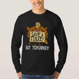 Vegan Thanksgiving Save a Turkey Eat Tofurkey for  T-Shirt