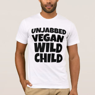 VEGAN UNVACCINATED WILD CHILD T-SHIRTS