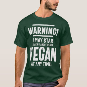 Vegan Vegetarian Gift Warning I May Start Talking T-Shirt