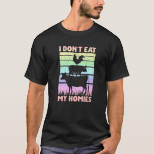 Vegan Vegetarian Saying  I Don't Eat My Homies T-Shirt