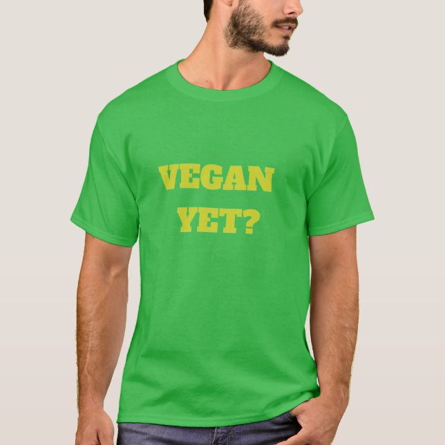 Vegan yet? T-shirt (Front)