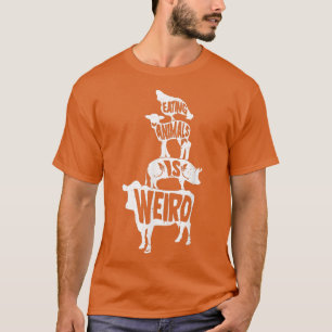Veganism Eating Animals Is Weird Vegan Life T-Shir T-Shirt