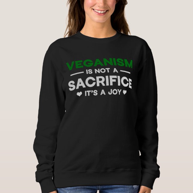 Veganism is not a sacrifice It s a joy Quote Vegan Sweatshirt (Front)