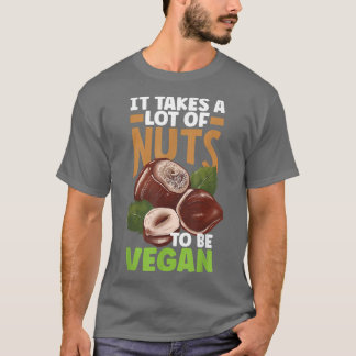 Veganism Vegetarian It Takes A Lot Of Nuts T-Shirt