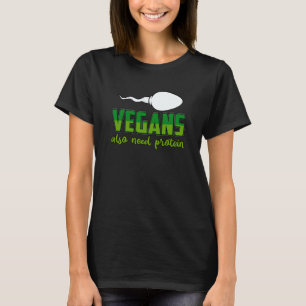Vegans also need Protein Vegan Saying T-Shirt