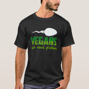 Vegans also need Protein Vegan Saying T-Shirt
