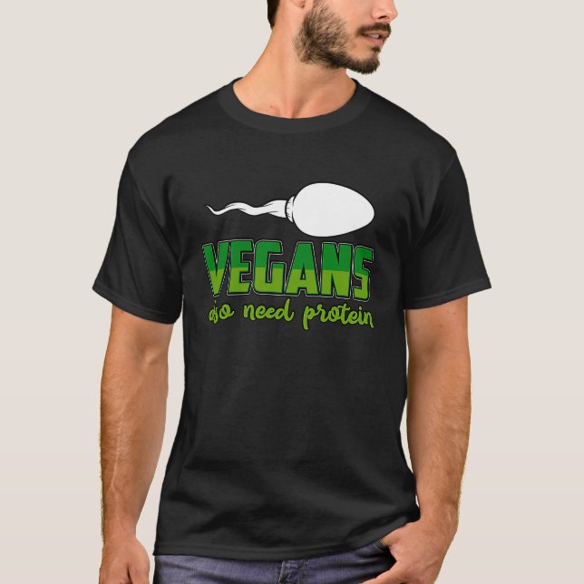 Vegans also need Protein Vegan  Saying T-Shirt (Front)