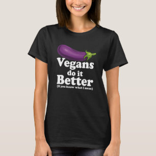 Vegans Do it Better T-Shirt