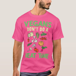 Vegans Don't Do A Meat Time Vegan Design For Herbi T-Shirt