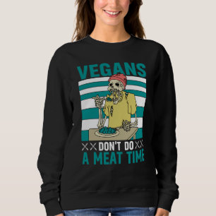 Vegans don't do a meat Time Vegan Saying Sweatshirt