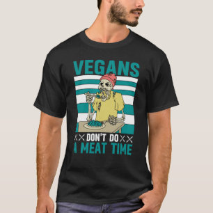 Vegans don't do a meat Time Vegan  Saying T-Shirt